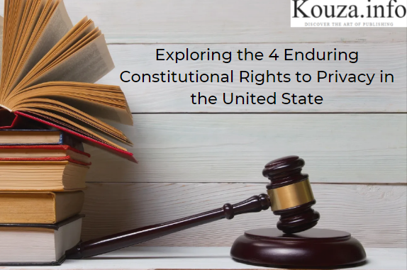 Exploring the 4 enduring constitutional rights to privacy in the united state