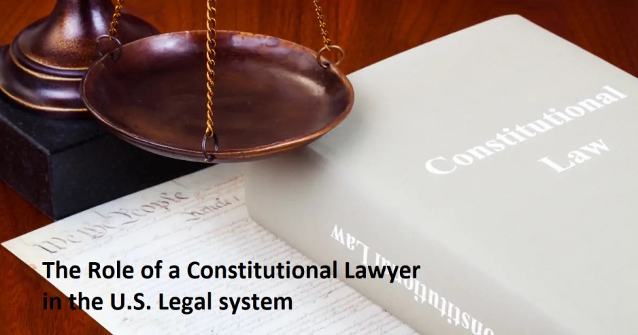 The Role of a Constitutional Lawyer in the U.S. Legal system
