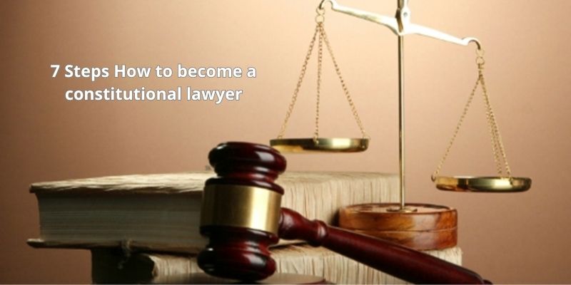 7 Steps How to become a constitutional lawyer