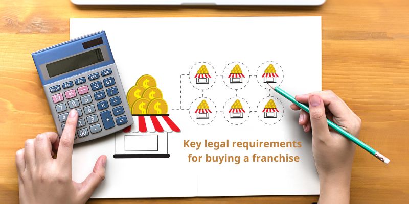 Key legal requirements for buying a franchise