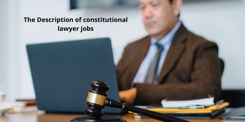 The Description of constitutional lawyer jobs