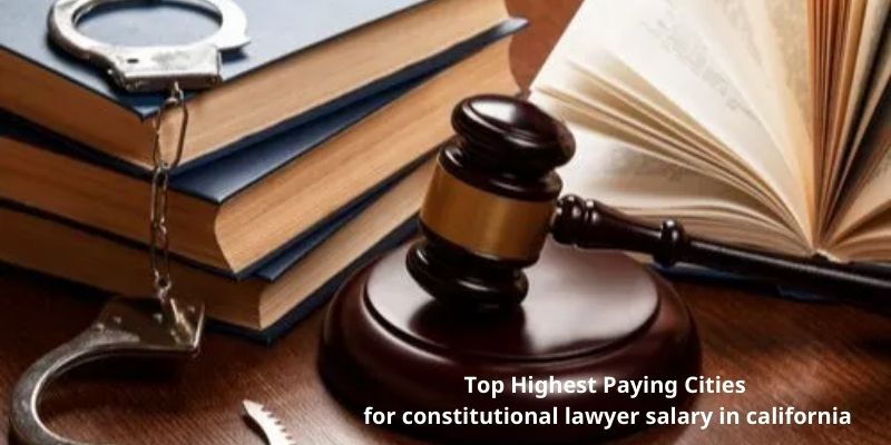 Top Highest Paying Cities for constitutional lawyer salary in california