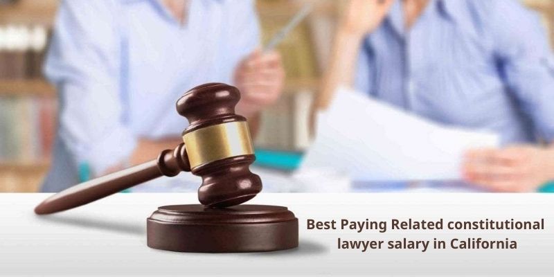 Best Paying Related constitutional lawyer salary in California