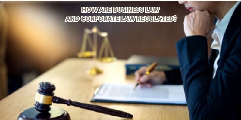 How Are Business Law and Corporate Law Regulated?