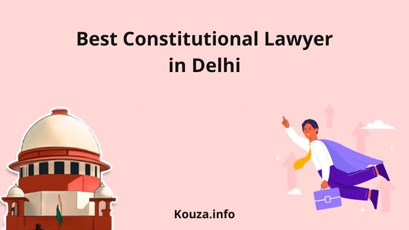 Finding the Best Constitutional Lawyer in Delhi